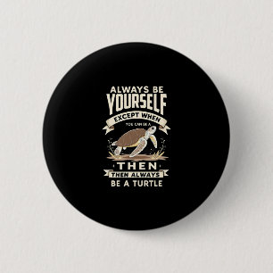 Always Be Yourself Except When You Can Be a Turtle 6 Cm Round Badge