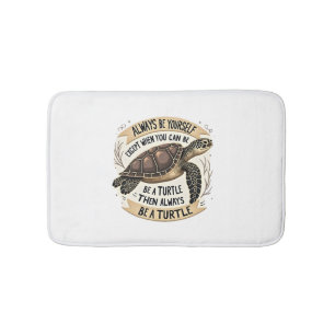 Always Be Yourself Except When You Can Be a Turtle Bath Mat
