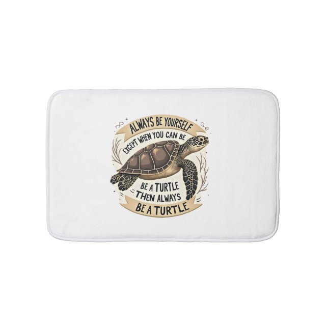 Always Be Yourself Except When You Can Be a Turtle Bath Mat (Front)