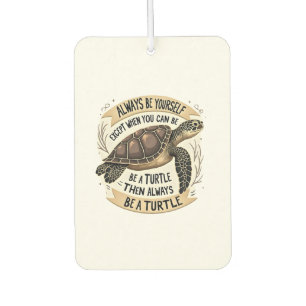 Always Be Yourself Except When You Can Be a Turtle Car Air Freshener