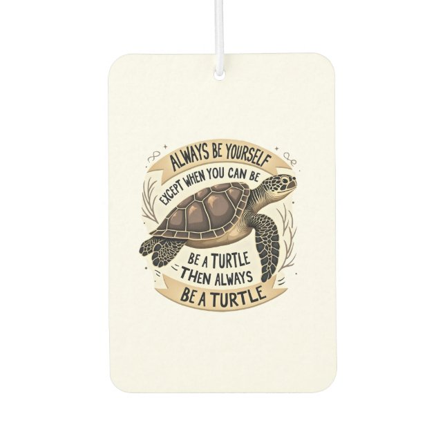 Always Be Yourself Except When You Can Be a Turtle Car Air Freshener (Front)