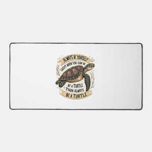 Always Be Yourself Except When You Can Be a Turtle Desk Mat
