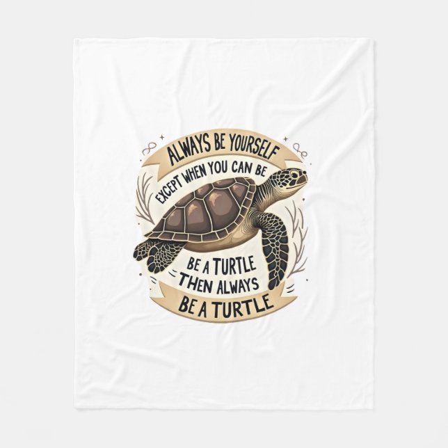 Always Be Yourself Except When You Can Be a Turtle Fleece Blanket (Front)