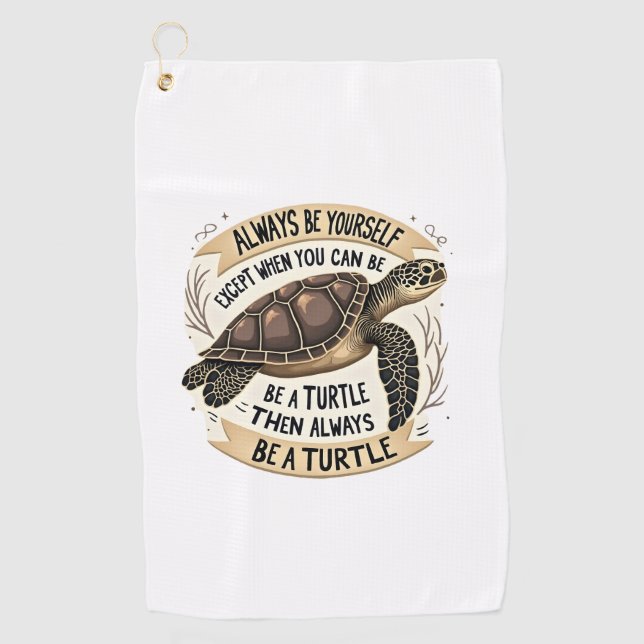 Always Be Yourself Except When You Can Be a Turtle Golf Towel (Front)