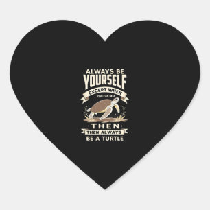 Always Be Yourself Except When You Can Be a Turtle Heart Sticker