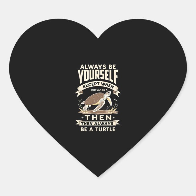 Always Be Yourself Except When You Can Be a Turtle Heart Sticker (Front)