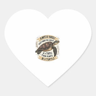 Always Be Yourself Except When You Can Be a Turtle Heart Sticker