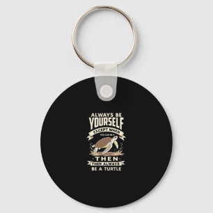 Always Be Yourself Except When You Can Be a Turtle Key Ring
