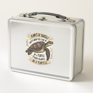 Always Be Yourself Except When You Can Be a Turtle Metal Lunch Box
