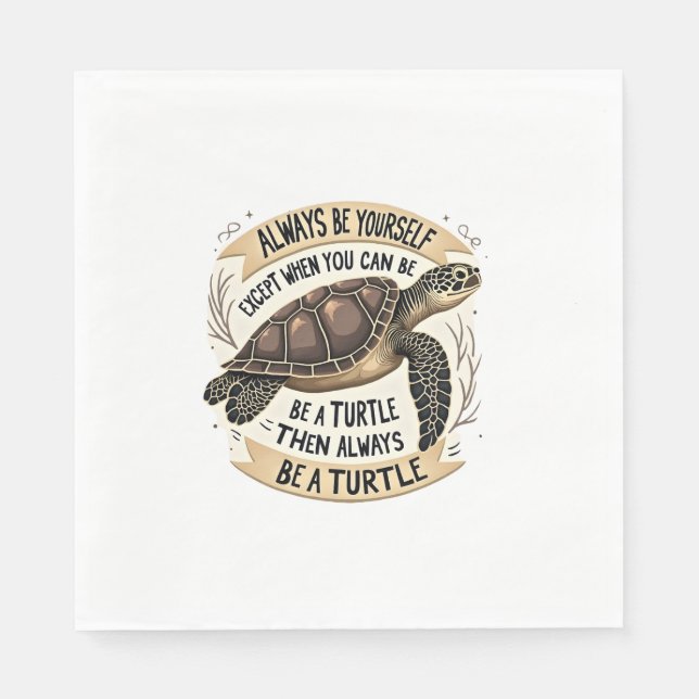 Always Be Yourself Except When You Can Be a Turtle Napkin (Front)