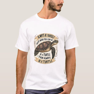 Always Be Yourself Except When You Can Be a Turtle T-Shirt