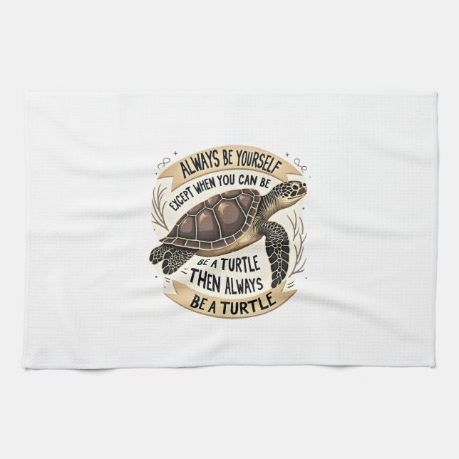 Always Be Yourself Except When You Can Be a Turtle Tea Towel (Horizontal)