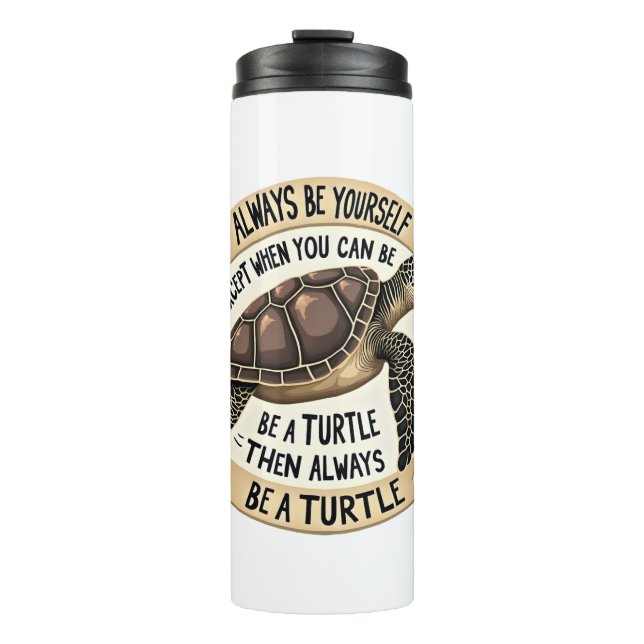 Always Be Yourself Except When You Can Be a Turtle Thermal Tumbler (Front)