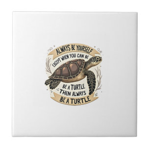 Always Be Yourself Except When You Can Be a Turtle Tile