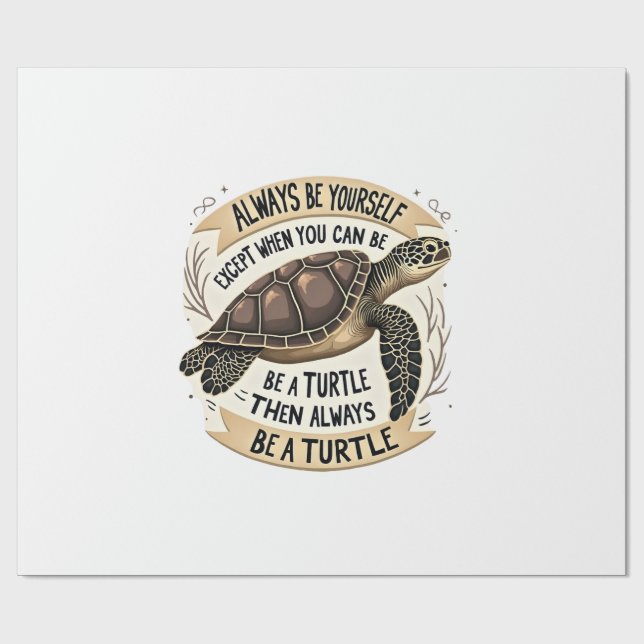 Always Be Yourself Except When You Can Be a Turtle Wrapping Paper (Flat)