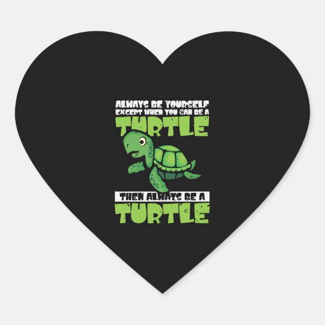 Always Be Yourself Except When You Can Be Turtle  Heart Sticker (Front)