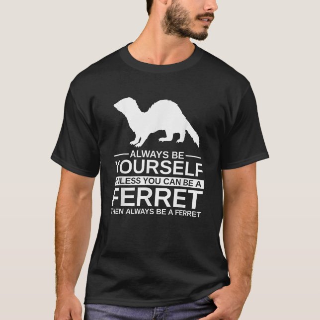 Always Be Yourself Ferret Gift For Men Women Wease T-Shirt (Front)