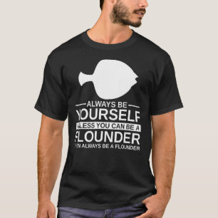 Always Be Yourself Flounder Gift For Men Women Foo T-Shirt