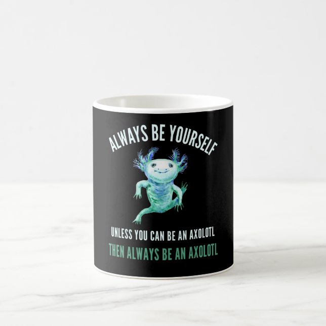 Always Be Yourself, Funny Axolotl Design Coffee Mug (Center)