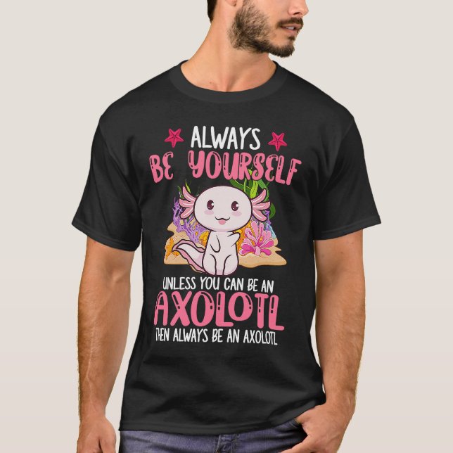 Always Be Yourself Funny Axolotl Lover Girls Teens T-Shirt (Front)