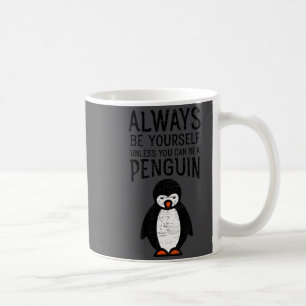 Always Be Yourself Funny Penguin Quote Design Coffee Mug