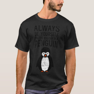 Always Be Yourself Funny Penguin Quote Design  T-Shirt