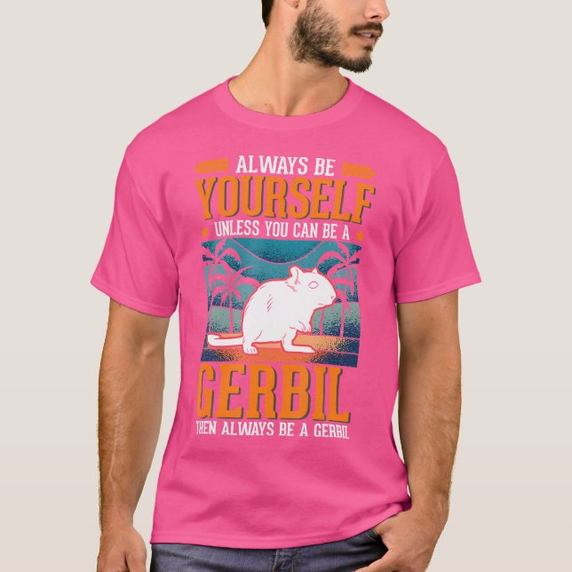 Always Be Yourself Gerbil Racing Rat Gerbil T-Shirt (Front)