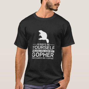 Always Be Yourself Gopher  For Men Women Rodent An T-Shirt