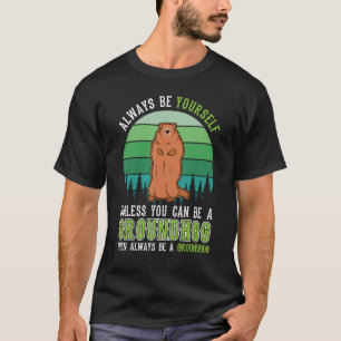 Always be yourself Groundhog Day Woodchuck Marmot T-Shirt