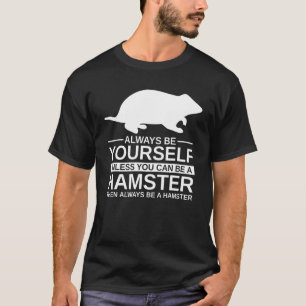 Always Be Yourself Hamster For Men Women Rodent Pe T-Shirt