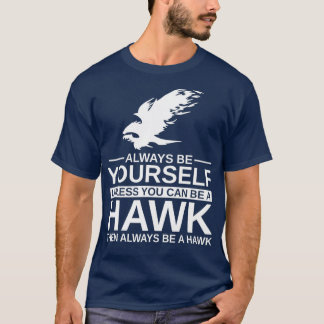 Always Be Yourself Hawk Gift For Men Women Bird T-Shirt