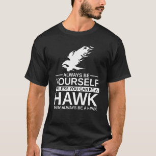Always Be Yourself Hawk Gift For Men Women Falcon T-Shirt