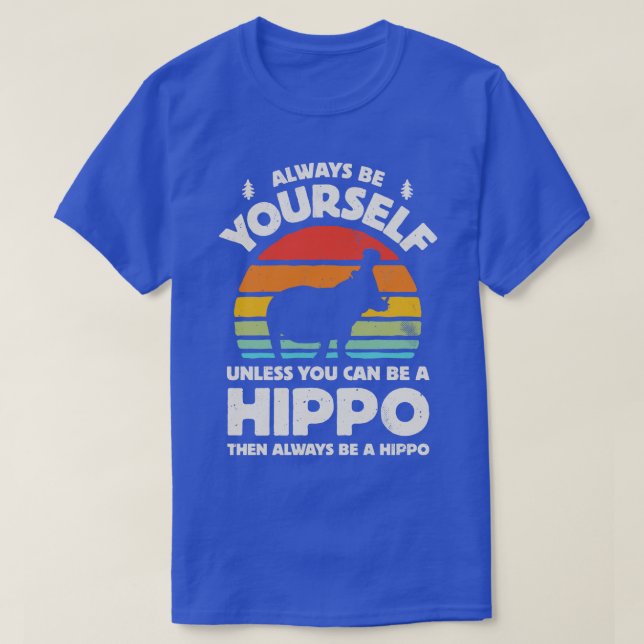 Always Be Yourself Hippo for Men Women Boys Girls  T-Shirt (Design Front)