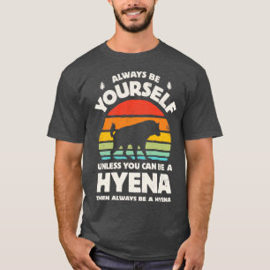 Always Be Yourself Hyena for Men Women Boys Girls T-Shirt
