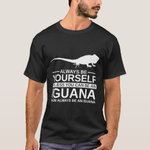 Always Be Yourself Iguana For Men Women Lizard Ani T-Shirt