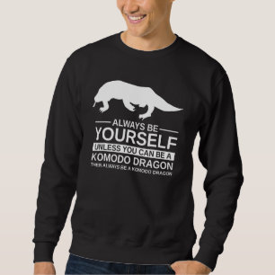 Always Be Yourself Komodo Dragon For Men Women Li Sweatshirt