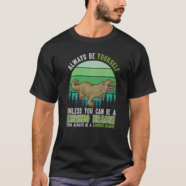 Always be yourself Komodo Dragon Monitor Lizard Pr T-Shirt (Front)