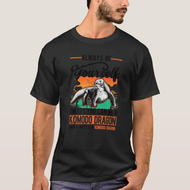 Always be yourself Komodo Dragon Monitor Lizard T-Shirt (Front)