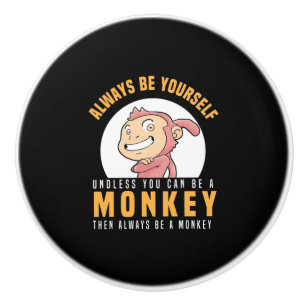 Always Be Yourself Monkey Ceramic Knob
