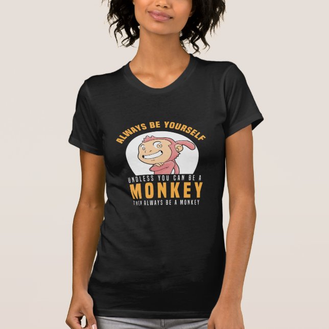 Always Be Yourself Monkey T-Shirt (Front)