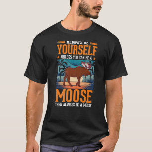 Always be yourself Moose Scandinavia Moose Antler  T-Shirt