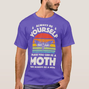 Always Be Yourself Moth for Men Women Boys Girls T-Shirt