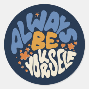 Always Be Yourself - Motivational Classic Round Sticker