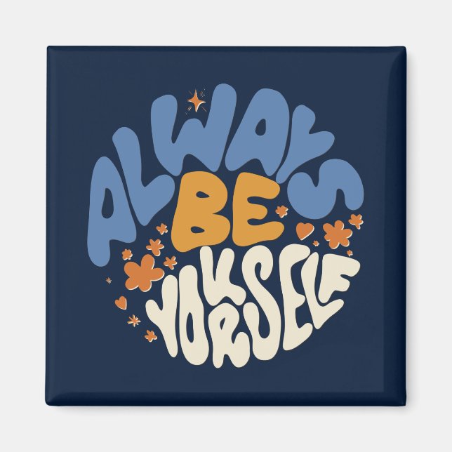 Always Be Yourself - Motivational Magnet (Front)