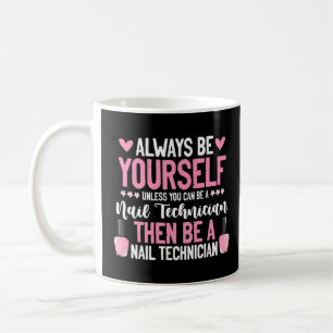 Always Be Yourself Nail Technician Nail Tech Manic Coffee Mug