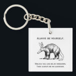 Always Be Yourself or an Aardvark Funny Key Ring<br><div class="desc">"Always be yourself. Unless you can be an aardvark. Then always be an aardvark." These words of wisdom are accompanied by a black and white illustration of an aardvark.</div>