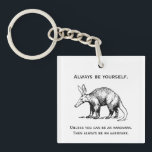 Always Be Yourself or an Aardvark Funny Key Ring<br><div class="desc">"Always be yourself. Unless you can be an aardvark. Then always be an aardvark." These words of wisdom are accompanied by a black and white illustration of an aardvark.</div>