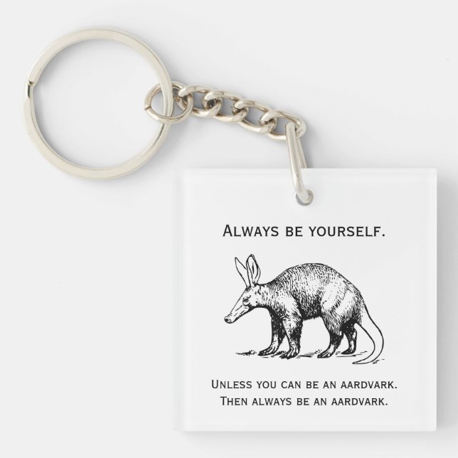 Always Be Yourself or an Aardvark Funny Key Ring (Front)