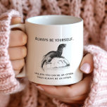 Always Be Yourself or an Otter Funny Coffee Mug<br><div class="desc">"Always be yourself. Unless you can be an otter. Then always be an otter." These words of wisdom are accompanied by a black and white illustration of an otter. The design appears on both sides of the mug.</div>