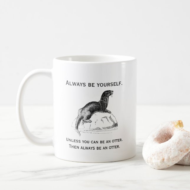 Always Be Yourself or an Otter Funny Coffee Mug (With Donut)